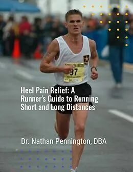 E-Book (epub) Heel Pain Relief: A Runner's Guide to Running Short and Long Distances von Nathan Pennington
