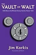 E-Book (epub) The Vault of Walt: Volume 4: Still More Unofficial Disney Stories Never Told von Jim Korkis