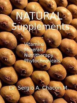 E-Book (epub) Natural Supplements. Vitamins, Minerals, Nutritherapy, Phytochemicals von Sergio A. Chacón M.