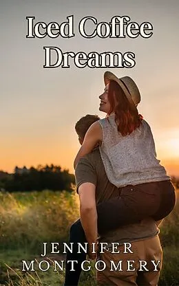 E-Book (epub) Iced Coffee Dreams (The Coffee Shop Romances, #4) von Jennifer Montgomery