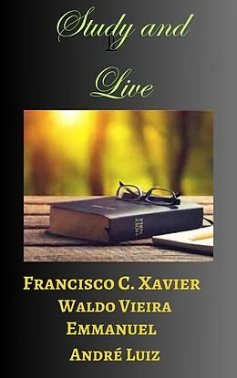 E-Book (epub) Study and Live - Part One (Spiritism, #15) von Francisco Cândido Xavier, Emmanuel, André Luiz