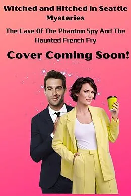 E-Book (epub) Witched and Hitched in Seattle: The Case Of The Phantom Spy And The Haunted French Fry (Witched and Hitched Mysteries, #3) von Dakota Cassidy