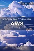 E-Book (epub) AWS Cloud Practitioner: From Basic to Advanced von Alex Carvalho