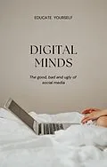 E-Book (epub) Digital minds: the good, bad and ugly of social media von Oliver Smith