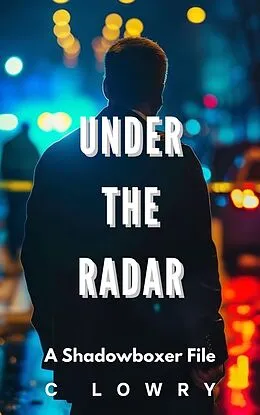 E-Book (epub) Under the Radar (The Shadowboxer Files) von Chris Lowry