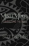 E-Book (epub) Muscle Memory - Connecting the Dots von Scott Barker