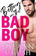 E-Book (epub) Betting On The Bad Boy (Bad Boys of Newbridge, #1) von Dylann Crush