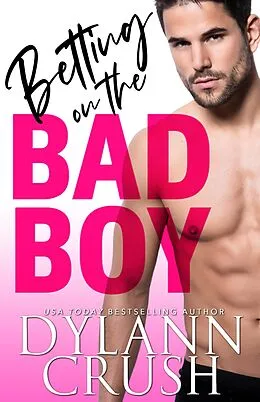 E-Book (epub) Betting On The Bad Boy (Bad Boys of Newbridge, #1) von Dylann Crush