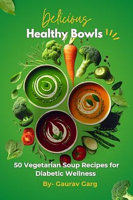 E-Book (epub) Healthy Bowls: 50 Vegetarian Soup Recipes for Diabetic Wellness von Gaurav Garg