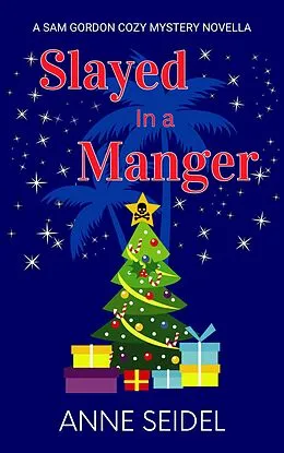 E-Book (epub) Slayed In A Manger (Sam Gordon Mysteries, #1.5) von Anne Seidel