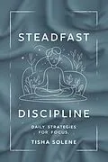 E-Book (epub) Steadfast Discipline: Daily Strategies for Focus von Tisha Solene