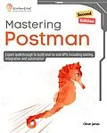 E-Book (epub) Mastering Postman, Second Edition von Oliver James