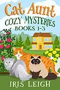 E-Book (epub) Cat Aunt Cozy Mysteries Books 1-3 von Iris Leigh