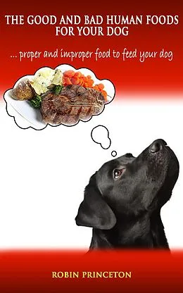 E-Book (epub) The Good and Bad Human Foods For Your Dog von Robin Princeton