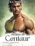 E-Book (epub) Desired by the Centaur von K. C. Hensley