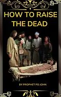 E-Book (epub) How to Raise the Dead von Prophet Pd John