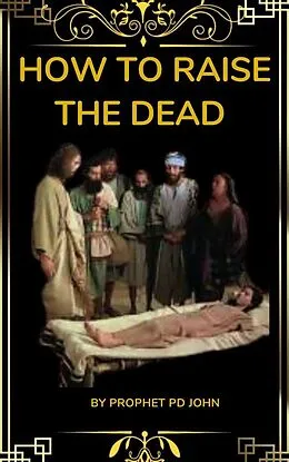 E-Book (epub) How to Raise the Dead von Prophet Pd John