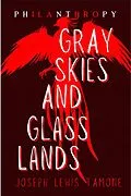 E-Book (epub) Gray Skies and Glass Lands (Philanthropy, #3) von Joseph Lewis Tamone