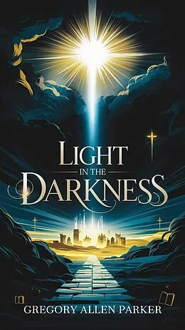 E-Book (epub) Light in the Darkness (Christian fiction, #10) von Gregory Allen Parker
