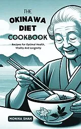 E-Book (epub) The Okinawa Diet Cookbook: Recipes For Optimal Health, Vitality and Longevity (Okinawa Recipes Cookbooks, #1) von Monika Shah