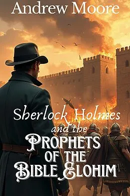 E-Book (epub) Sherlock Holmes and the Prophets of the Bible Elohim von Andrew Moore