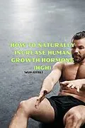 E-Book (epub) How to Naturally Increase Human Growth Hormone (HGH) von Susan Zeppieri