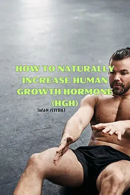 E-Book (epub) How to Naturally Increase Human Growth Hormone (HGH) von Susan Zeppieri