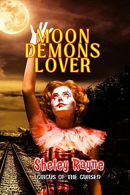 E-Book (epub) Moon Demon's Lover (Circus of the Cursed, #1) von Sheley Rayne