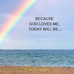 E-Book (epub) Because God loves Me, Today Will Be......... von Chris Briscoe