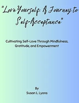 E-Book (epub) Love Yourself: A Journey to Self-Acceptance von Susan Lyons