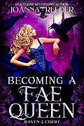 E-Book (epub) Becoming a Fae Queen (Raven Court, #4) von Joanna Reeder