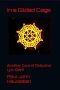 E-Book (epub) In a Gilded Cage. Another Case of Detective Lyle Odell (The Cases of Detective Lyle Odell, #4) von Paul John Hausleben