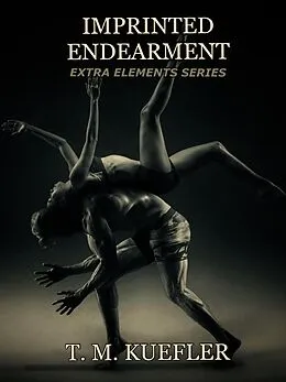 E-Book (epub) Imprinted Endearment (Extra Elements Series, #22) von T. M. Kuefler
