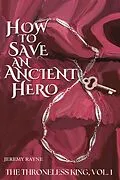 E-Book (epub) How to Save an Ancient Hero (The Throneless King, #1) von Jeremy Rayne