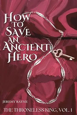 E-Book (epub) How to Save an Ancient Hero (The Throneless King, #1) von Jeremy Rayne