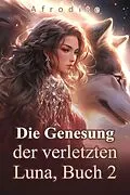 E-Book (epub) Die Genesung der verletzten Luna, Buch 2 von Afrodite
