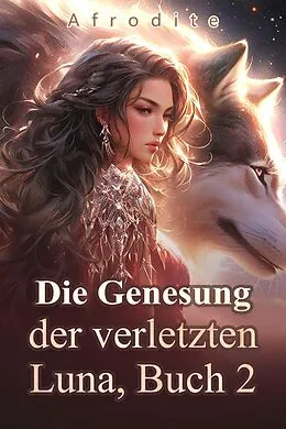 E-Book (epub) Die Genesung der verletzten Luna, Buch 2 von Afrodite