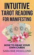 E-Book (epub) Intuitive Tarot Reading for Manifesting: How to Read Cards for Yourself for Maximum Transformation von Sara Rae Hoaglund
