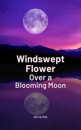E-Book (epub) Windswept Flower Over a Blooming Moon von Alina Lee