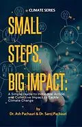 E-Book (epub) Small Steps, Big Impact: A Simple Guide to Individual Action and Collective Impact to Tackle Climate Change von Ash Pachauri, Saroj Pachauri