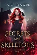 E-Book (epub) Secrets and Skeletons (Southern Fried Sorcery, #2) von A. C. Dawn