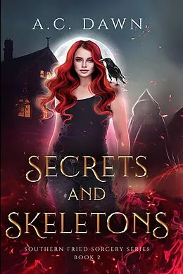E-Book (epub) Secrets and Skeletons (Southern Fried Sorcery, #2) von A. C. Dawn
