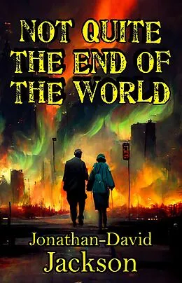 E-Book (epub) Not Quite the End of the World von Jonathan-David Jackson