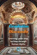 E-Book (epub) Gradatim Discendo: Learning Latin Step-by-Step through Roman Myths von Moris Polanco