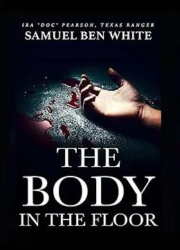 E-Book (epub) Texas Ranger Ira Doc Pearson - The Body in the Floor (Texas Ranger Ira Pearson, #5) von Samuel Ben White
