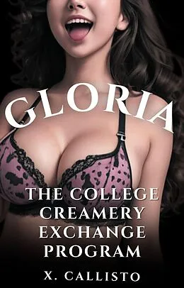 E-Book (epub) Gloria (The College Creamery Exchange Program, #1) von X. Callisto