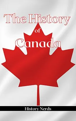 E-Book (epub) The History of Canada (World History) von History Nerds