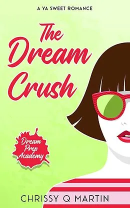 E-Book (epub) The Dream Crush (Dream Prep Academy, #2) von Chrissy Q Martin