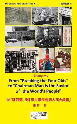 E-Book (epub) From "Breaking the Four Olds" to "Chairman Mao in the Savior of the World's People" 從「破四舊」到「毛主席是世界人民大救星」 von Zhang Mu   