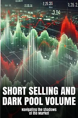 E-Book (epub) Short Selling and Dark Pool Volume: Navigating the Shadows of the Market von Aumangea Group Limited